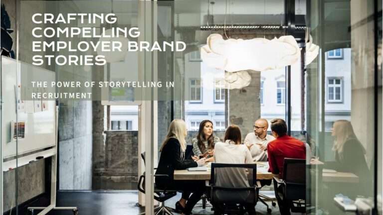 Crafting Compelling Employer Brand Stories for Recruitment